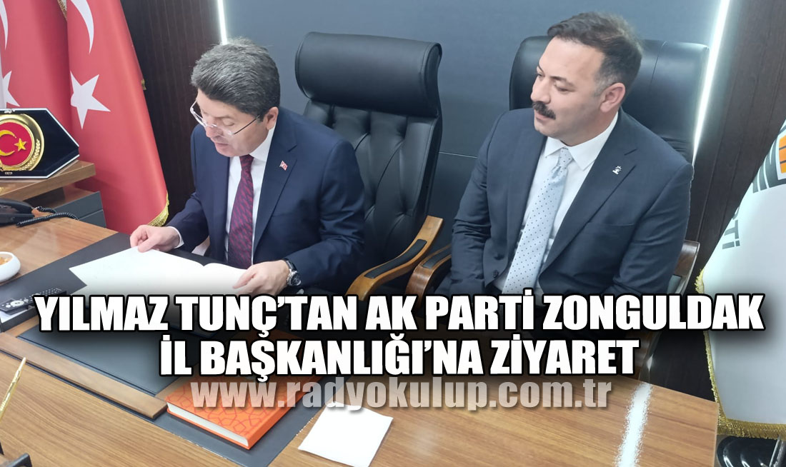 Yılmaz Tunç’tan Ak Parti Zonguldak İl Başkanlığı’na Ziyaret