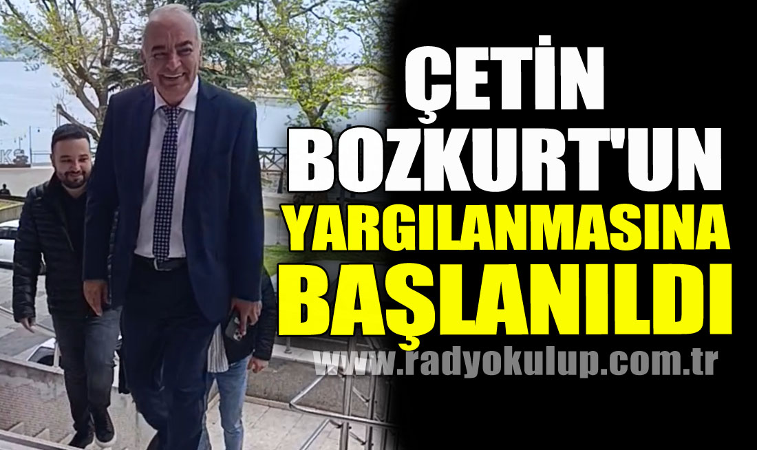 Çetin Bozkurt'un Yargılanmasına Başlanıldı 