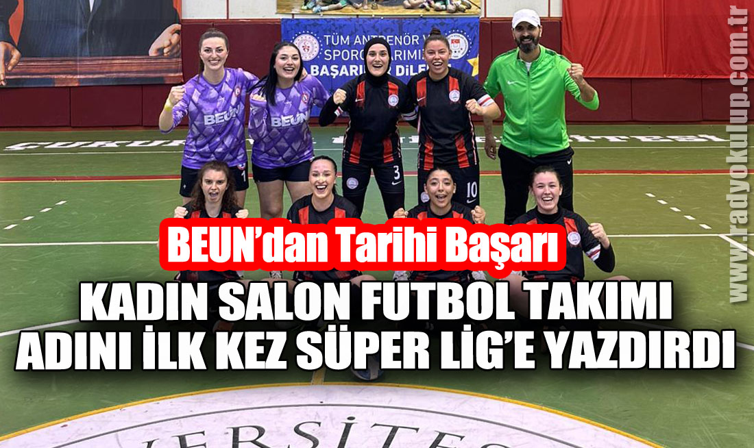 BEUN’dan Tarihi Başarı: Kadın Salon Futbol Takımı Adını İlk Kez Süper Lig’e Yazdırdı