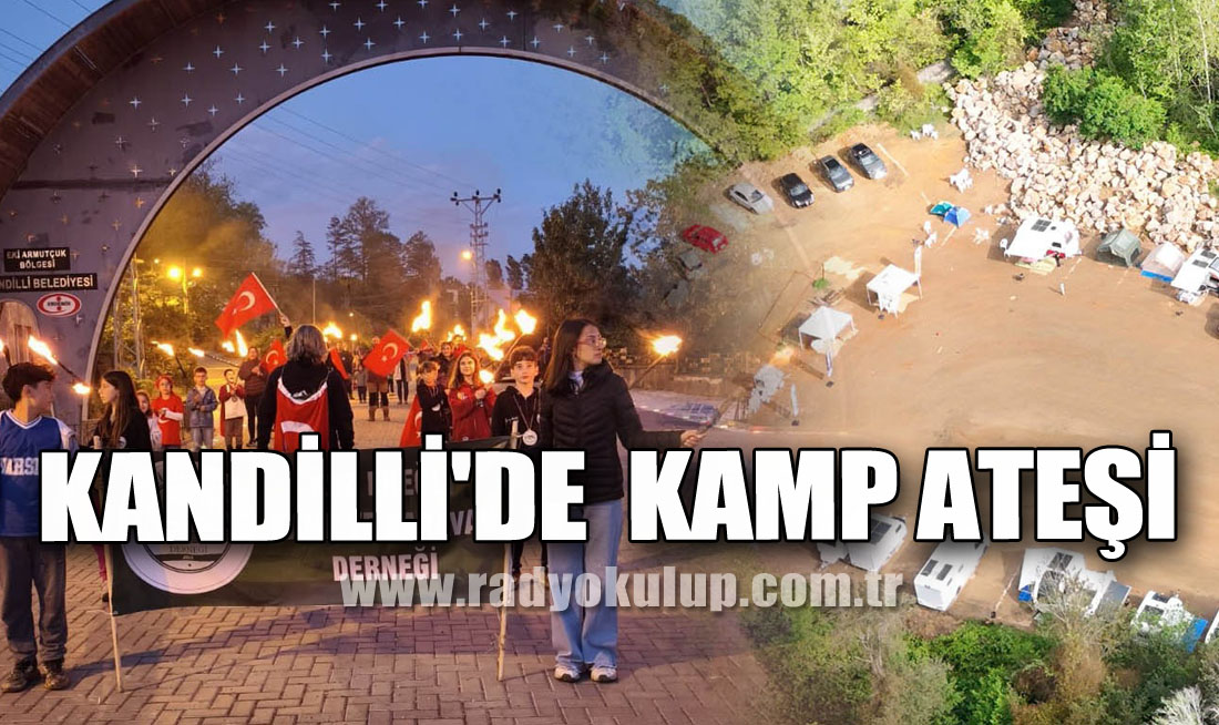KANDİLLİ'DE KAMP ATEŞİ