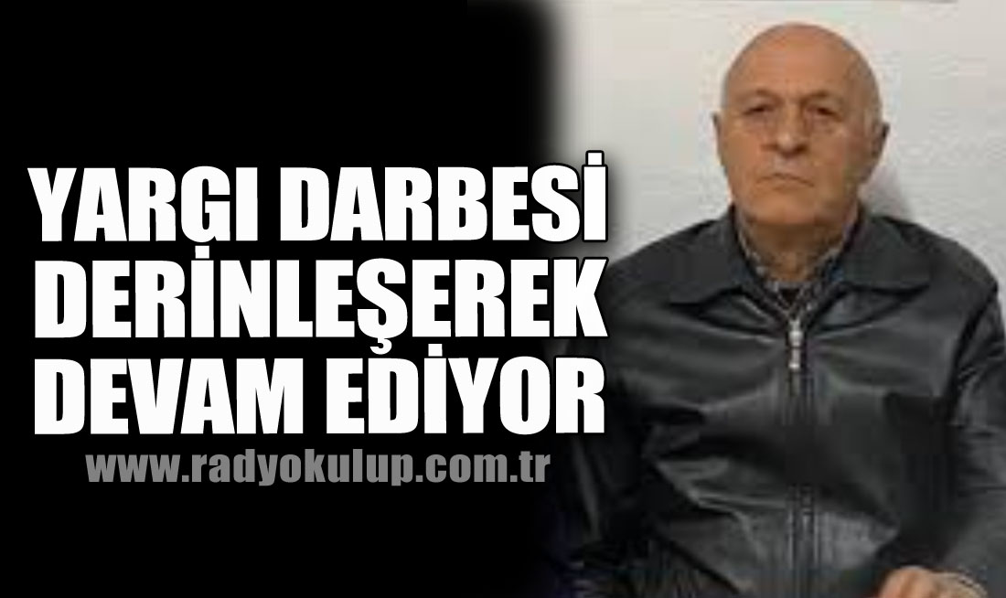 Yargı Darbesi Derinleşerek Devam Ediyor