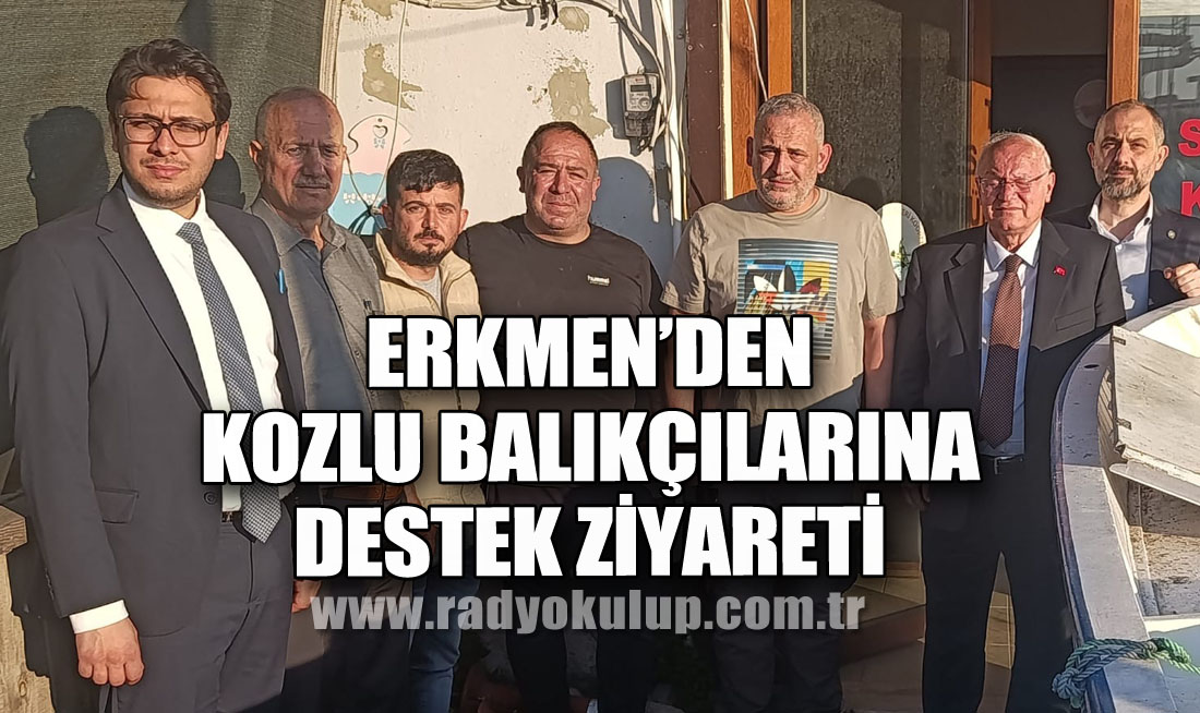 Erkmen’den Kozlu Balıkçılarına Destek Ziyareti