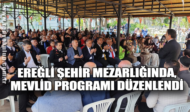 EREĞLİ ŞEHİR MEZARLIĞINDA, MEVLİD PROGRAMI DÜZENLENDİ