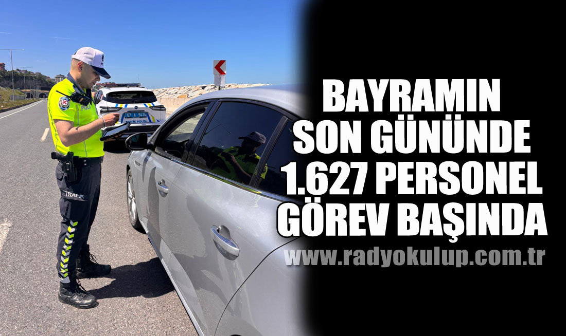 Bayramın Son Gününde 1.627 Personel Görev Başında