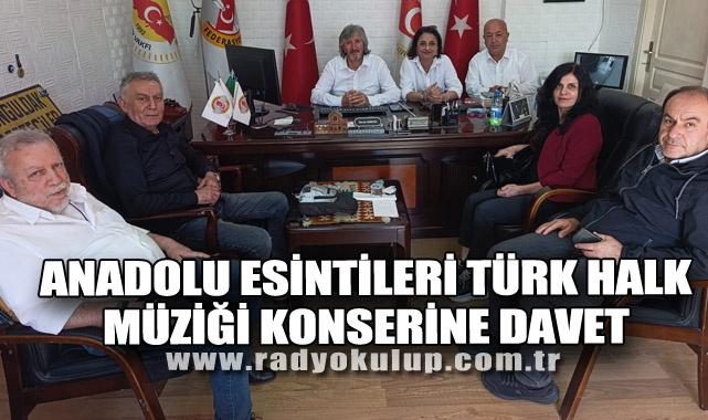 ANADOLU ESİNTİLERİ TÜRK HALK MÜZİĞİ KONSERİNE DAVET