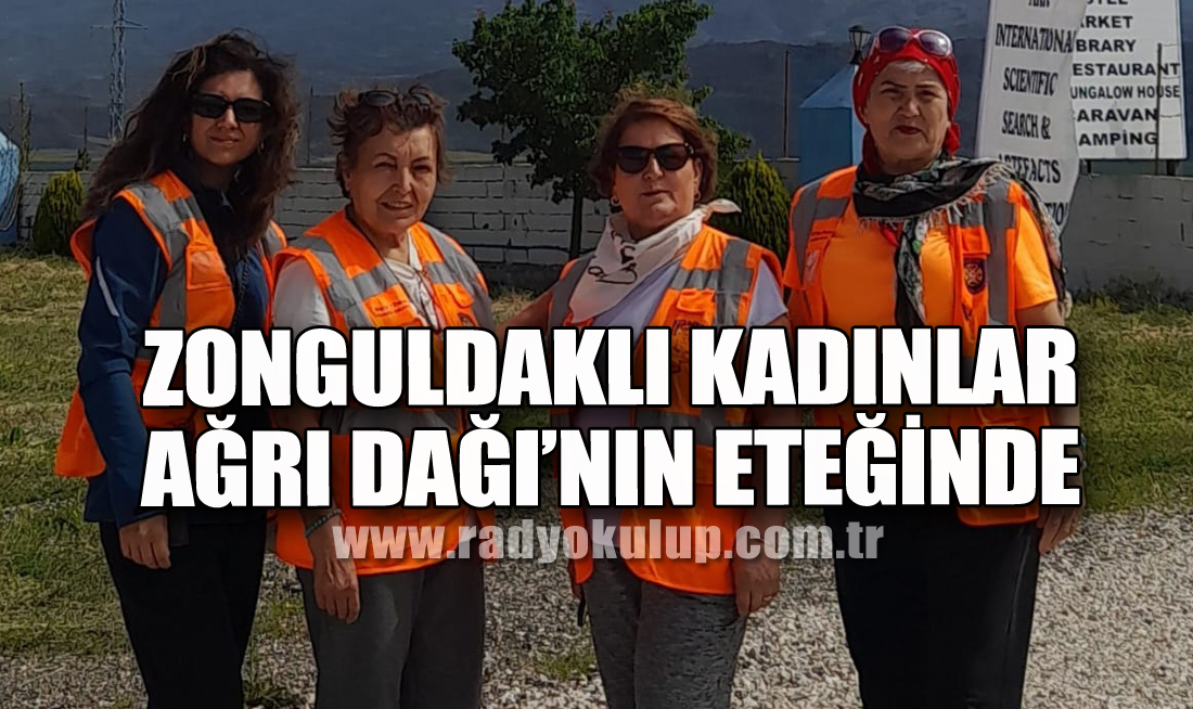 Zonguldaklı Kadınlar Ağrı Dağı’nın Eteğinde