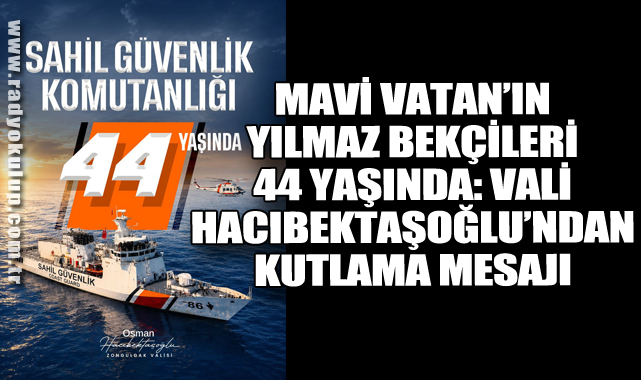 Mavi Vatan’ın Yılmaz Bekçileri 44 Yaşında: Vali Hacıbektaşoğlu’ndan Kutlama Mesajı