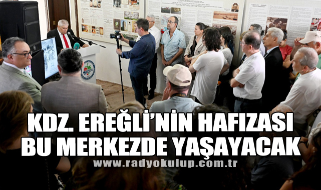 KDZ. EREĞLİ’NİN HAFIZASI BU MERKEZDE YAŞAYACAK