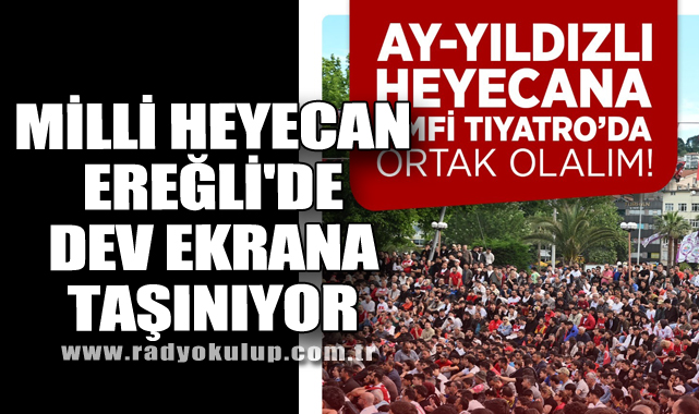 Milli Heyecan Ereğli'de Dev Ekrana Taşınıyor