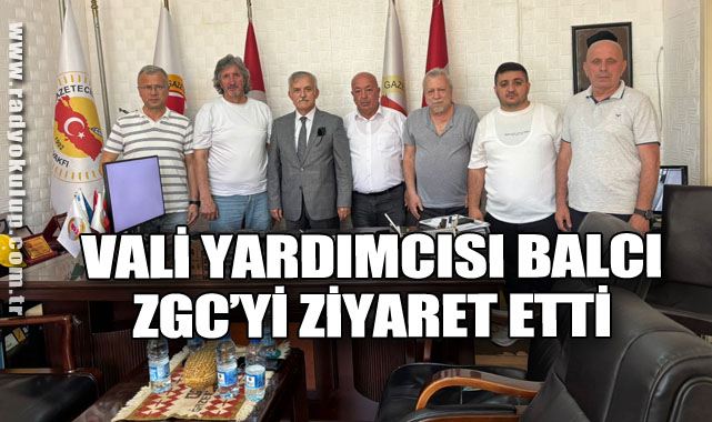 VALİ YARDIMCISI BALCI, ZGC’Yİ ZİYARET ETTİ