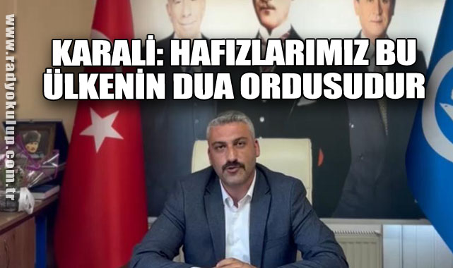 Karali: “Hafızlarımız Bu Ülkenin Dua Ordusudur”