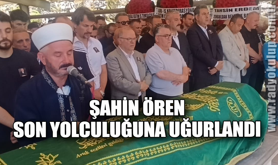 Şahin Ören Dualarla Son Yolculuğuna Uğurlandı