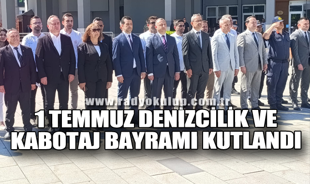 1 Temmuz Denizcilik ve Kabotaj Bayramı Kutlandı
