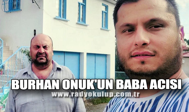 Burhan Onuk'un Baba Acısı