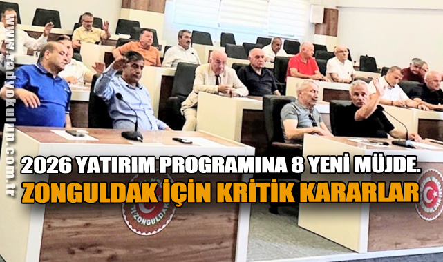 ​2026 Yatırım Programına 8 Yeni Müjde. Zonguldak İçin Kritik Kararlar