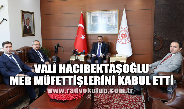 Vali Hacıbektaşoğlu, MEB Müfettişlerini Kabul Etti