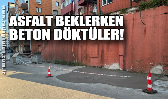 Asfalt beklerken, beton döktüler!