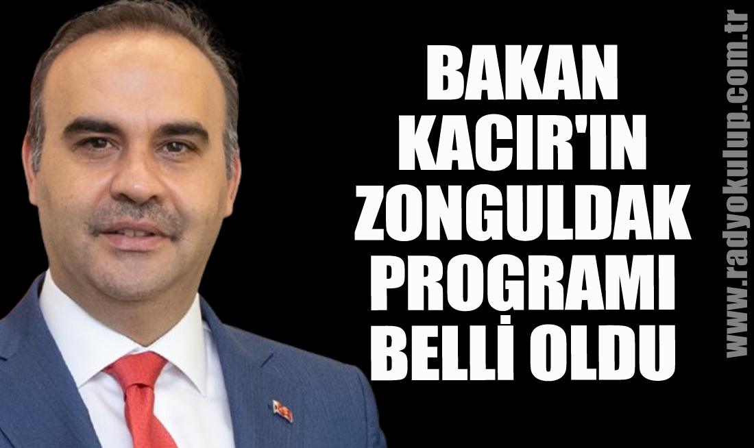 BAKAN KACIR'IN ZONGULDAK PROGRAMI BELLİ OLDU