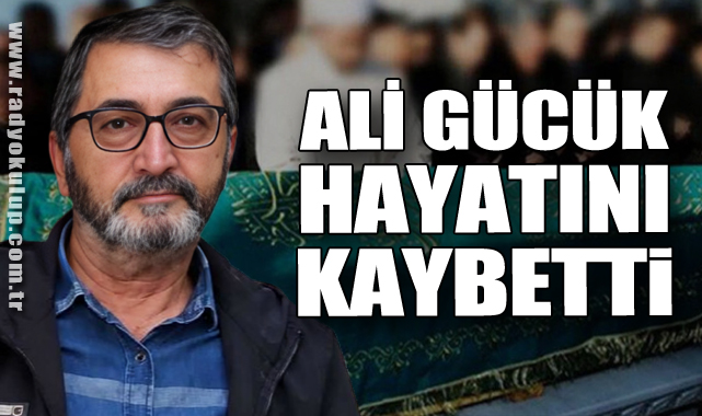 Ali Gücük hayatını kaybetti