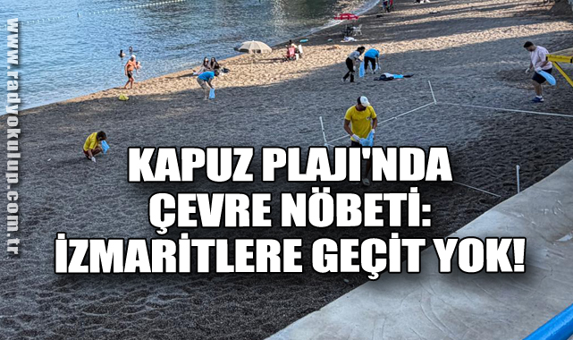 Kapuz Plajı'nda çevre nöbeti: İZMARİTLERE GEÇİT YOK!