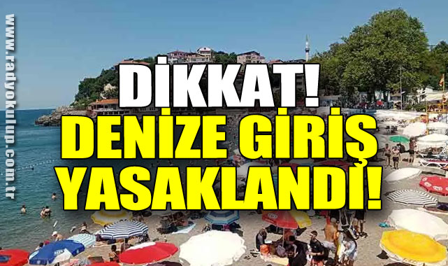 DİKKAT! DENİZE GİRİŞ YASAKLANDI!