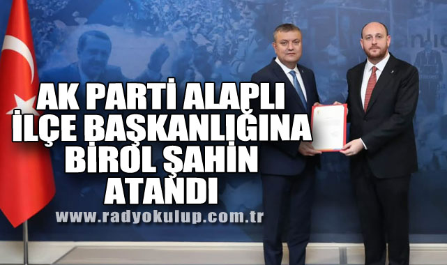 AK Parti Alaplı İlçe Başkanlığına Birol Şahin atandı