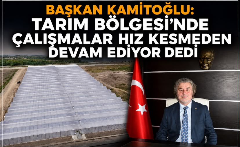 SERA ORGANİZE TARIM BÖLGESİ’NDE ÇALIŞMALAR HIZ KESMEDEN DEVAM EDİYOR