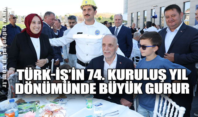 TÜRK-İŞ’in 74. Kuruluş Yıl Dönümünde Büyük Gurur