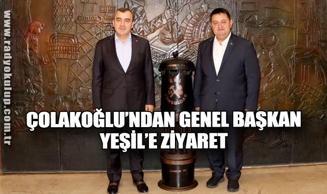 ÇOLAKOĞLU’NDAN GENEL BAŞKAN YEŞİL’E ZİYARET