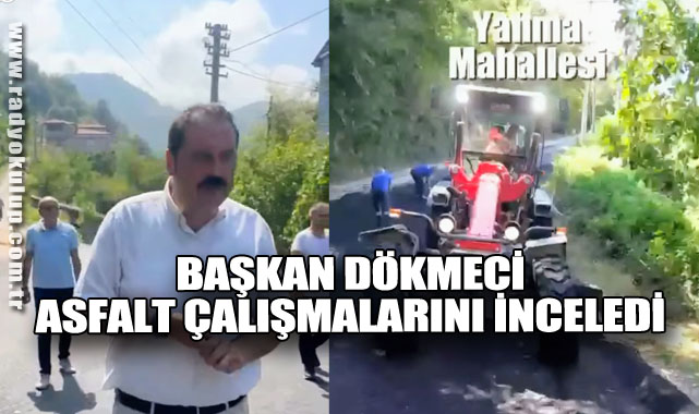 Başkan Dökmeci Asfalt Çalışmalarını İnceledi