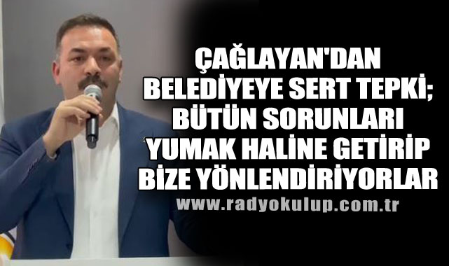 Çağlayan'dan CHP'li Zongukdak Belediyeye Sert Tepki; 