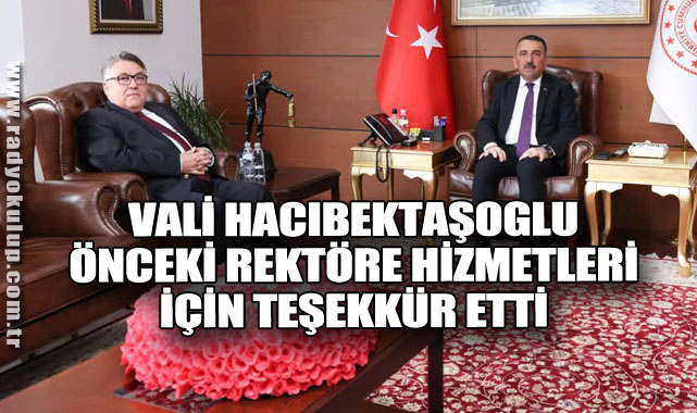 Vali Hacıbektaşoglu, Önceki Rektöre Hizmetleri İçin Teşekkür Etti