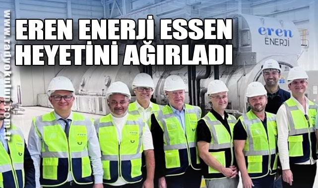 Eren Enerji Essen Heyetini Ağırladı