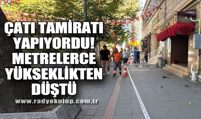 Çatı Tamiratı Yapıyordu! Metrelerce Yükseklikten Düştü
