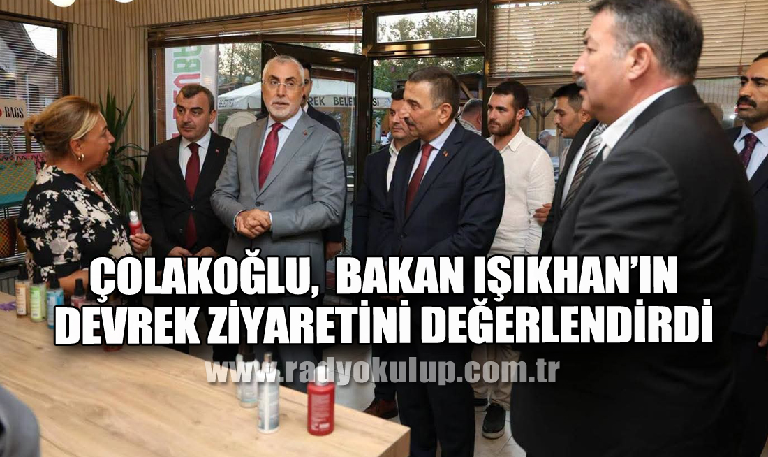 Çolakoğlu,  Bakan Işıkhan’ın Devrek Ziyaretini Değerlendirdi