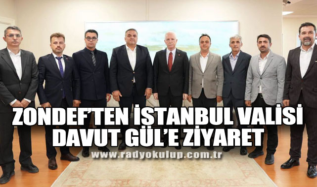 ZONDEF’TEN İSTANBUL VALİSİ DAVUT GÜL’E ZİYARET