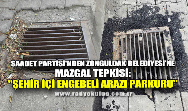 ​Saadet Partisi'nden Zonguldak Belediyesi'ne Mazgal Tepkisi: 