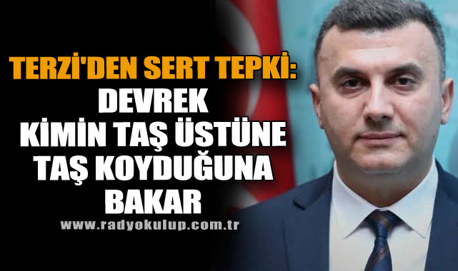 Terzi'den Sert Tepki: ​Devrek Kimin Taş Üstüne Taş Koyduğuna Bakar