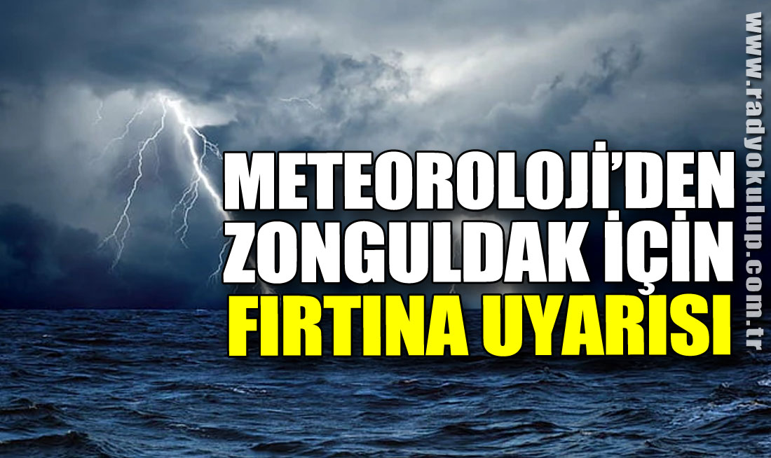 Meteoroloji'den Zonguldak İçin Fırtına Uyarısı