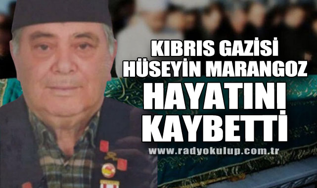 Kıbrıs Gazisi Hüseyin Marangoz Hayatını Kaybetti