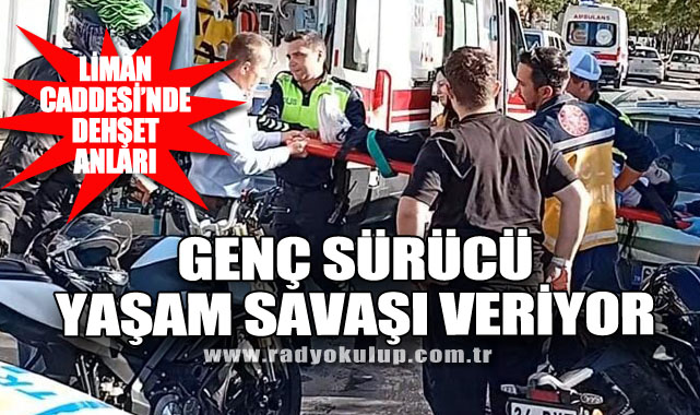 Liman Caddesi’nde Dehşet Anları: Genç Sürücü Yaşam Savaşı Veriyor