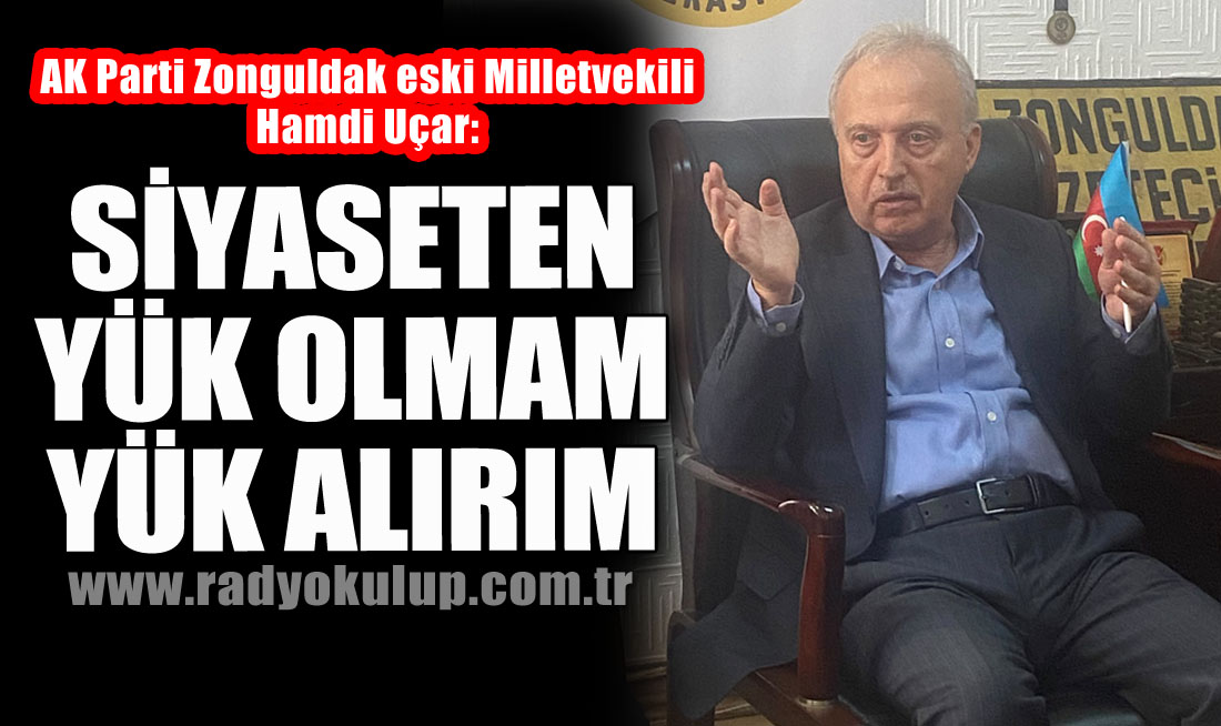 “Siyaseten yük olmam, yük alırım”