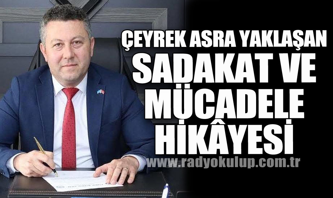 Çeyrek Asra Yaklaşan Sadakat Ve Mücadele Hikâyesi