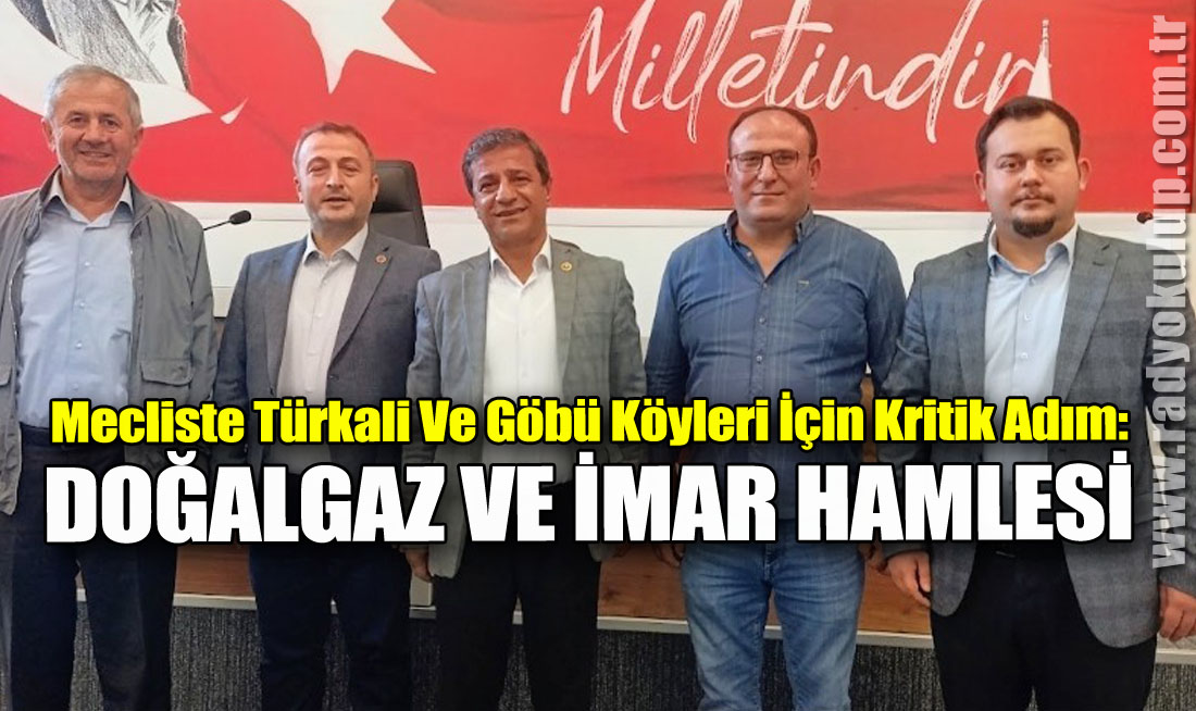 Mecliste Türkali Ve Göbü Köyleri İçin Kritik Adım: Doğalgaz ve İmar Hamlesi​