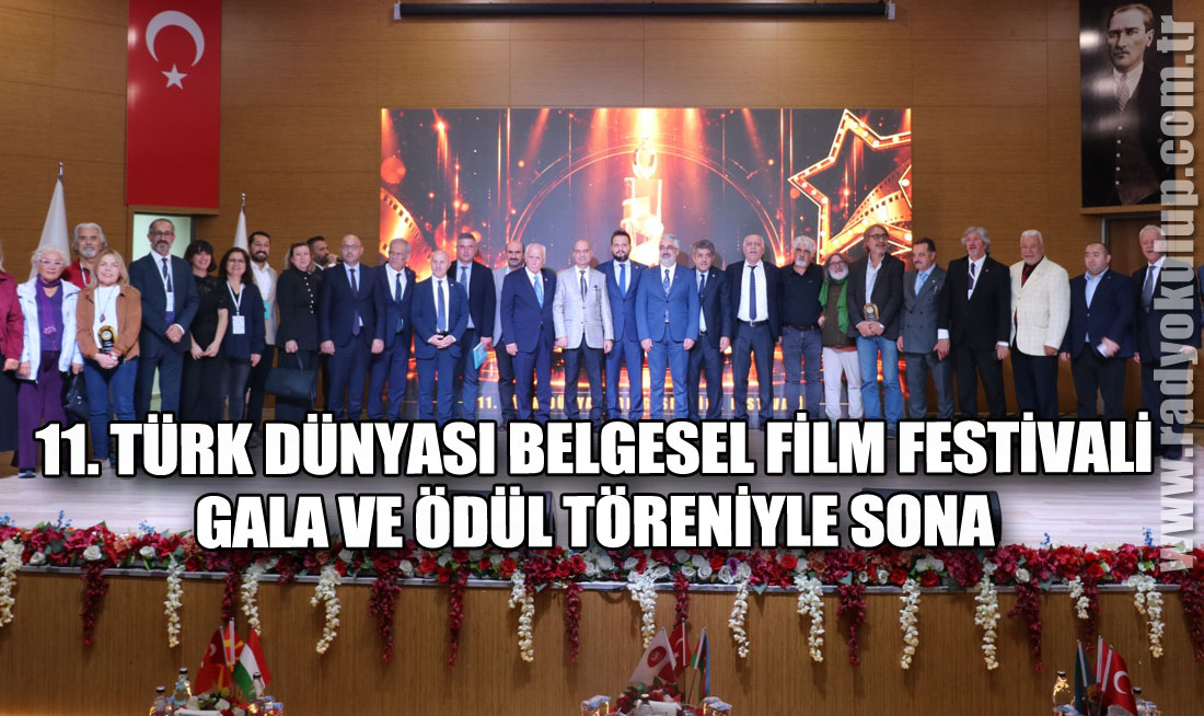 11. TÜRK DÜNYASI BELGESEL FİLM FESTİVALİ GALA VE ÖDÜL TÖRENİYLE SONA