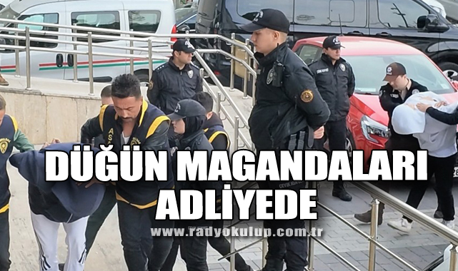 ​Düğün Magandaları Adliyede