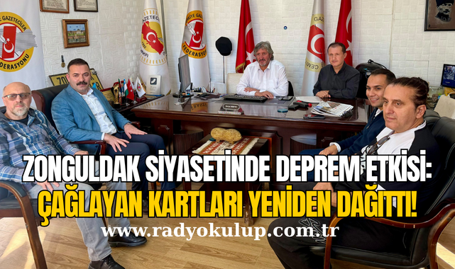 ZONGULDAK SİYASETİNDE DEPREM ETKİSİ: ÇAĞLAYAN KARTLARI YENİDEN DAĞITTI!