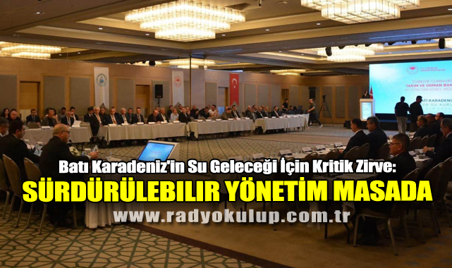 Batı Karadeniz'in Su Geleceği İçin Kritik Zirve: Sürdürülebilir Yönetim Masada