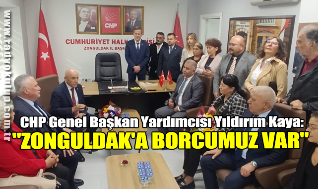  CHP Genel Başkan Yardımcısı Yıldırım Kaya: 
