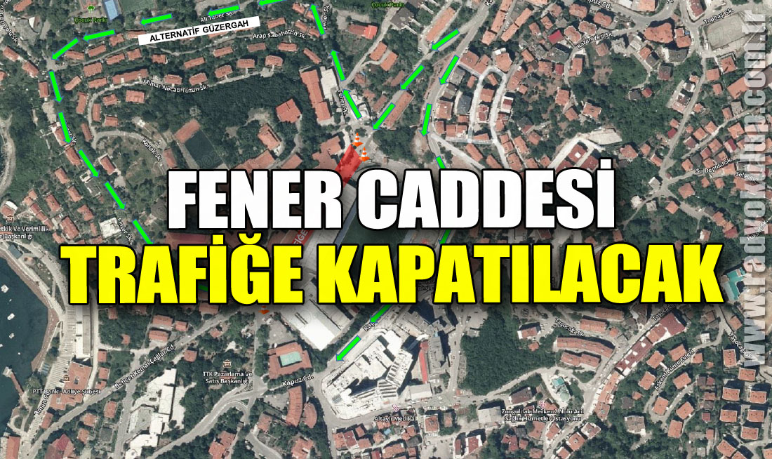 FENER CADDESİ TRAFİĞE KAPATILACAK
